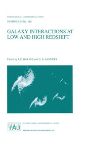 Galaxy Interactions at Low and High Redshift: Proceedings of the 186th Symposium of the International Astronomical Union, Held at Kyoto, Japan, 26-30