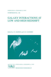 Galaxy Interactions at Low and High Redshift: Proceedings of the 186th Symposium of the International Astronomical Union, Held at Kyoto, Japan, 26-30