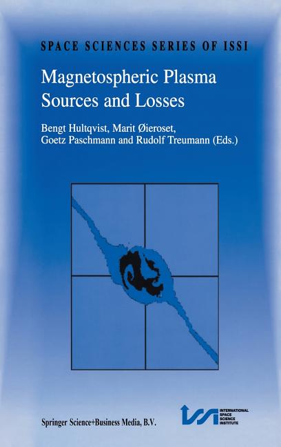 Magnetospheric Plasma Sources and Losses: Final Report of the Issi Study Project on Source and Loss Processes (Reprinted from Space Science Reviews Jo
