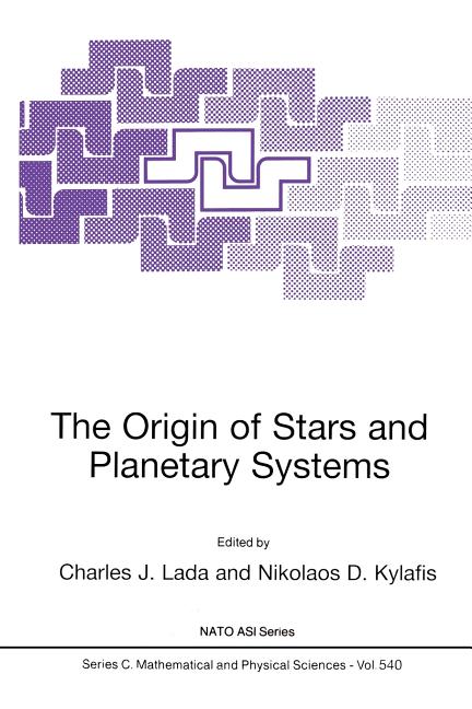 The Origin of Stars and Planetary Systems (Softcover Reprint of the Original 1st 1999)
