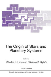 The Origin of Stars and Planetary Systems (Softcover Reprint of the Original 1st 1999)