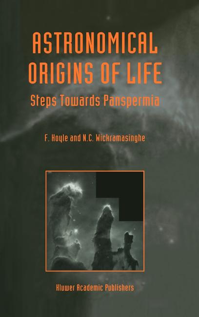 Astronomical Origins of Life: Steps Towards Panspermia