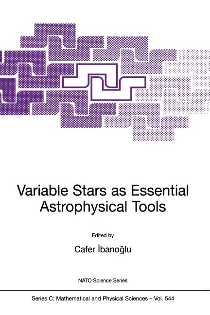 Variable Stars as Essential Astrophysical Tools: Proceeding of the NATO Advanced Study Institute on Variable Stars as Essential Astrophysical Tools Ce