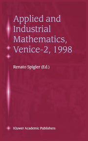 Applied and Industrial Mathematics, Venice--2, 1998: Selected Papers from the 'Venice--2/Symposium on Applied and Industrial Mathematics', June 11-16,