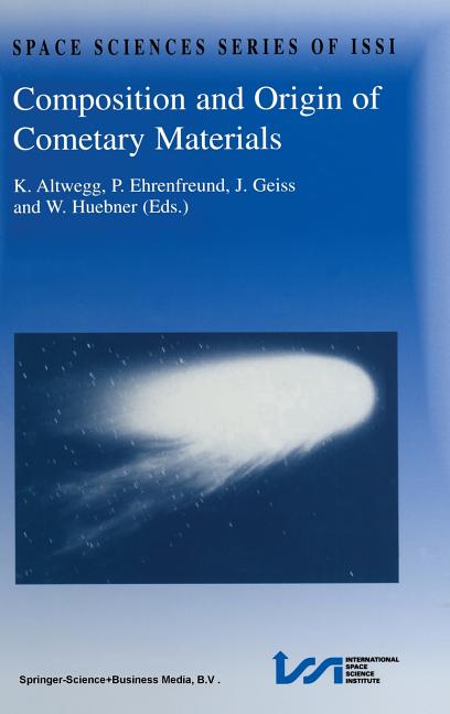 Composition and Origin of Cometary Materials: Proceedings of an Issi Workshop, 14-18 September 1998, Bern, Switzerland (1999)