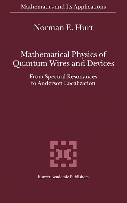 Mathematical Physics of Quantum Wires and Devices: From Spectral Resonances to Anderson Localization (2000)