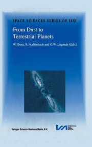 From Dust to Terrestrial Planets: Proceedings of an Issi Workshop, 15-19 February 1999, Bern, Switzerland (Reprinted from Space Science Reviews Journa