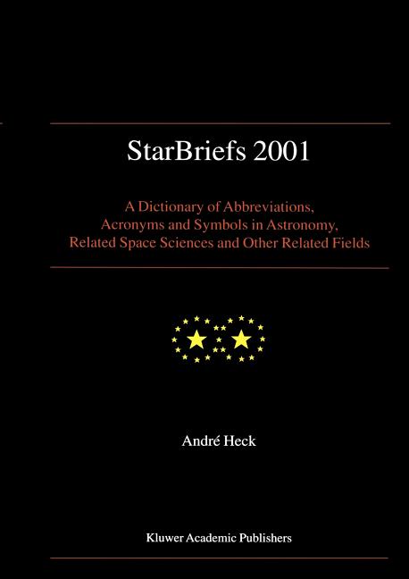 Starbriefs 2001: A Dictionary of Abbreviations, Acronyms and Symbols in Astronomy, Related Space Sciences and Other Related Fields (2001)