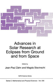 Advances in Solar Research at Eclipses from Ground and from Space: Proceedings of the NATO Advanced Study Institute on Advances in Solar Research at E