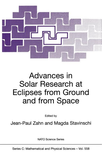 Advances in Solar Research at Eclipses from Ground and from Space: Proceedings of the NATO Advanced Study Institute on Advances in Solar Research at E