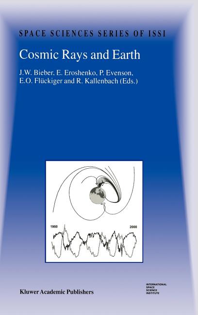 Cosmic Rays and Earth: Proceedings of an Issi Workshop 21-26 March 1999, Bern, Switzerland (2000)