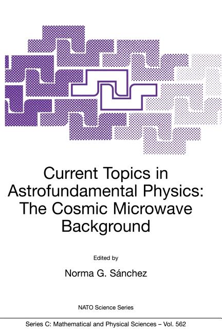 Current Topics in Astrofundamental Physics: The Cosmic Microwave Background (Softcover Reprint of the Original 1st 2001)
