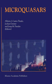 Microquasars: Proceedings of the Third Microquasar Workshop Granada Workshop on Galactic Relativistic Jet Sources Granada, Spain, 11-13 September 2000