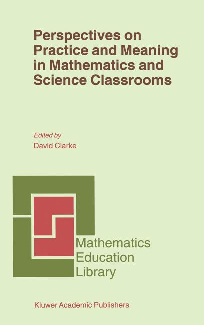 Perspectives on Practice and Meaning in Mathematics and Science Classrooms (2001)