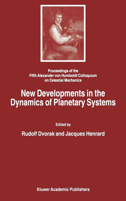 New Developments in the Dynamics of Planetary Systems: Proceedings of the Fifth Alexander Von Humboldt Colloquium on Celestial Mechanics Held in Badho