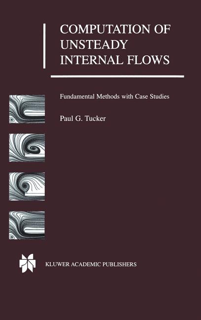 Computation of Unsteady Internal Flows: Fundamental Methods with Case Studies (2001)