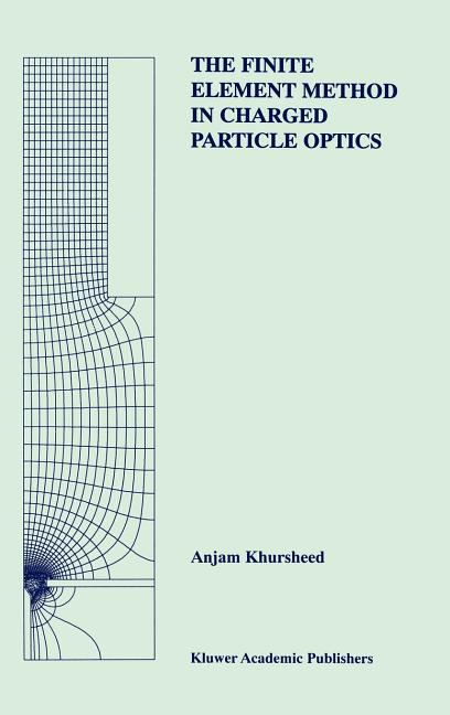 The Finite Element Method in Charged Particle Optics (1999)