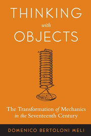 Thinking with Objects: The Transformation of Mechanics in the Seventeenth Century