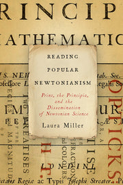 Reading Popular Newtonianism: Print, the Principia, and the Dissemination of Newtonian Science