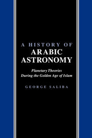 A History of Arabic Astronomy: Planetary Theories During the Golden Age of Islam (Revised)