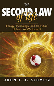 The Second Law of Life: Energy, Technology, and the Future of Earth as We Know It