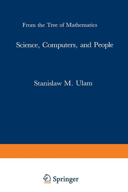 Science, Computers, and People: From the Tree of Mathematics (Softcover Reprint of the Original 1st 1986)