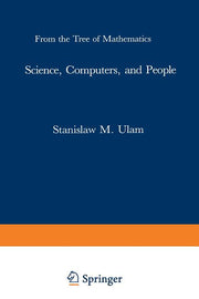 Science, Computers, and People: From the Tree of Mathematics (Softcover Reprint of the Original 1st 1986)