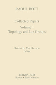 Raoul Bott: Collected Papers: Volume 1: Topology and Lie Groups (1994)