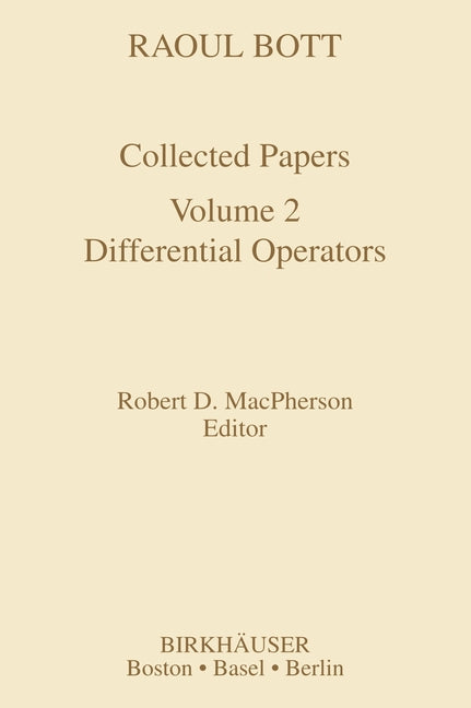 Raoul Bott: Collected Papers: Volume 2: Differential Operators (1994)