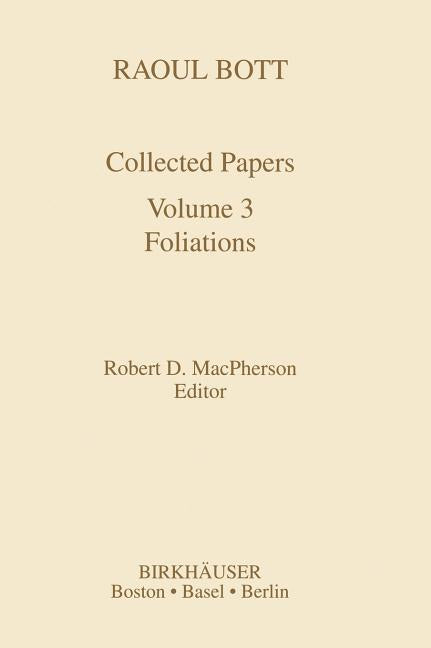 Raoul Bott: Collected Papers: Volume 3: Foliations (1995)