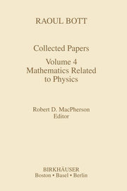 Raoul Bott: Collected Papers: Volume 4: Mathematics Related to Physics (1995)