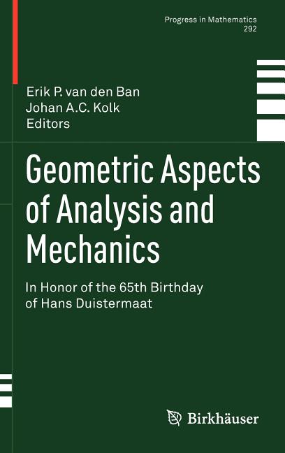 Geometric Aspects of Analysis and Mechanics: In Honor of the 65th Birthday of Hans Duistermaat (2011)