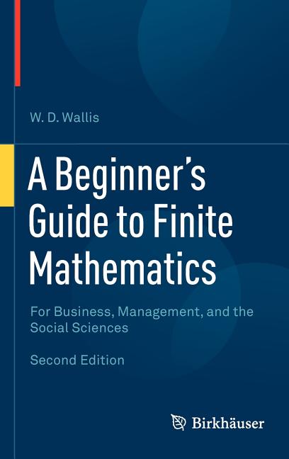 A Beginner's Guide to Finite Mathematics: For Business, Management, and the Social Sciences (2012)