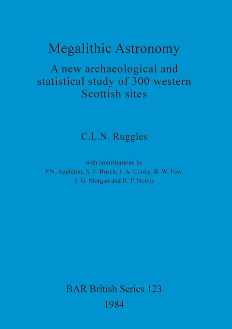Megalithic Astronomy: A new archaeological and statistical study of 300 western Scottish sites