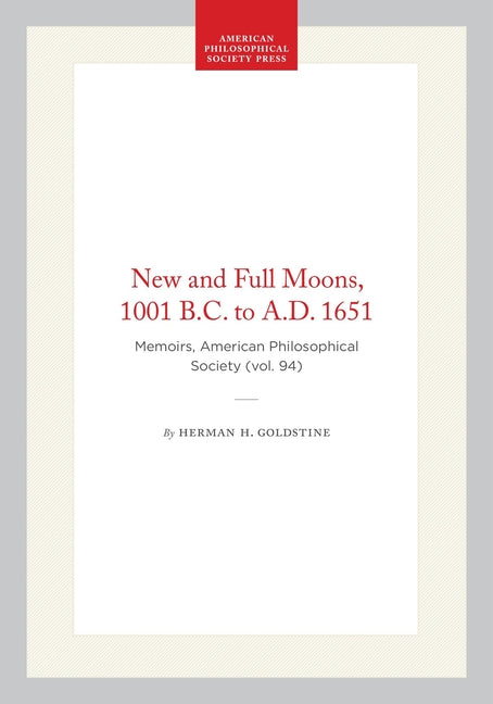 New and Full Moons, 1001 B.C. to A.D. 1651: Memoirs, American Philosophical Society (Vol. 94)