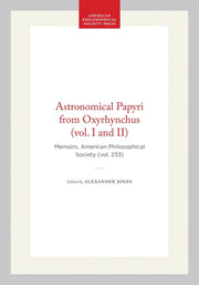Astronomical Papyri from Oxyrhynchus (Vol. I and II): Memoirs, American Philosophical Society (Vol. 233)