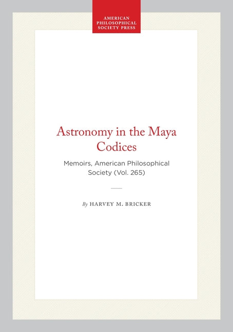 Astronomy in the Maya Codices: Memoirs, American Philosophical Society (Vol. 265)