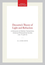Descartes's Theory of Light and Refraction: A Discourse on Method, Transactions, American Philosophical Society (Vol. 77, Part 3)
