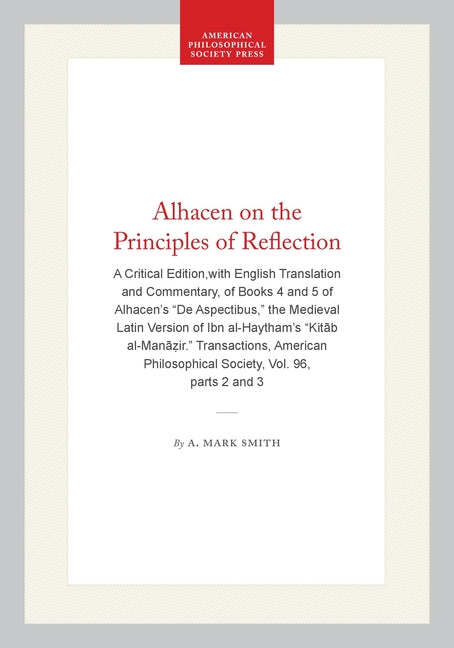 Alhacen on the Principles of Reflection: A Critical Edition, with English Translation and Commentary, of Books 4 and 5 of Alhacen's de Aspectibus, the