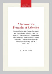 Alhacen on the Principles of Reflection: A Critical Edition, with English Translation and Commentary, of Books 4 and 5 of Alhacen's de Aspectibus, the