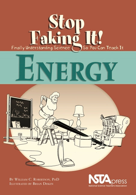 Energy: Stop Faking It!: Stop Faking It! Finally Understanding Science So You Can Teach It