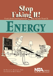 Energy: Stop Faking It!: Stop Faking It! Finally Understanding Science So You Can Teach It