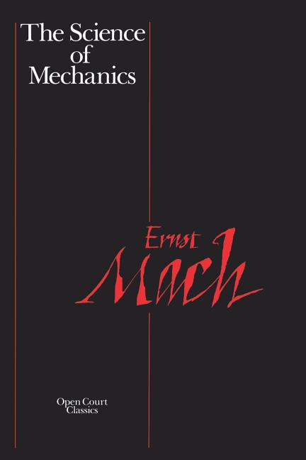 The Science of Mechanics: A Critical and Historical Account of Its Development