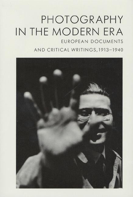 Photography in the Modern Era: European Documents and Critical Writings, 1913-1940
