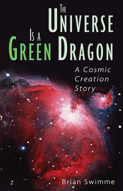 The Universe Is a Green Dragon: A Cosmic Creation Story (Original)