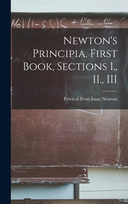 Newton's Principia, First Book, Sections I., II., III