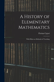 A History of Elementary Mathematics: With Hints on Methods of Teaching
