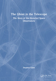 The Ghost in the Telescope: The Story of the Herschel Space Observatory