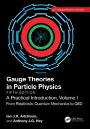 Gauge Theories in Particle Physics, 40th Anniversary Edition: A Practical Introduction, Volume 1: From Relativistic Quantum Mechanics to QED, Fifth Ed