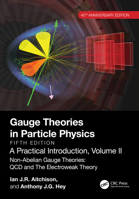 Gauge Theories in Particle Physics, 40th Anniversary Edition: A Practical Introduction, Volume 2: Non-Abelian Gauge Theories: QCD and The Electroweak